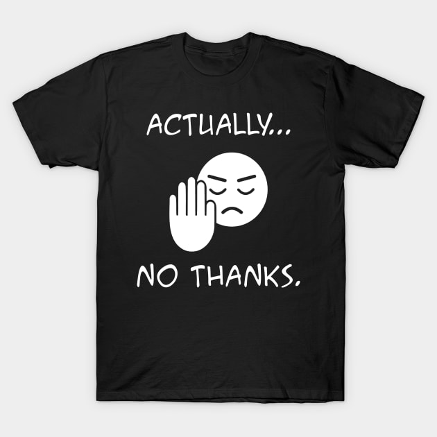 Actually...no thanks T-Shirt by rodmendonca